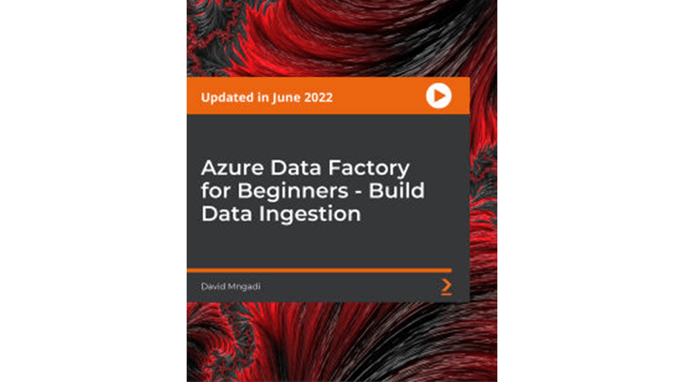 【Packt中英字幕】Azure Data Factory for Beginners – Build Data Ingestion [Video]